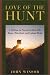 Love of the Hunt: A Lifetime Pursuit of Deer, Elk, Bears, Waterfowl, and Upland Birds