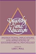 Vygotsky and Education: Instructional Implications and Applications of Sociohistorical Psychology