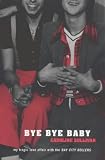 Bye Bye Baby: My Tragic Love Affair with The Bay City Rollers