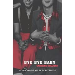 Bye Bye Baby: My Tragic Love Affair with the "Bay City Rollers"