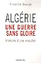Alg�rie, une guerre sans gloire : Histoire d'une enqu�te