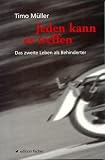 Jeden kann es treffen - Das zweite Leben als Behinderter - (Reihe edition fischer) - Timo M&uuml;ller