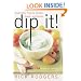 Dip It! Great Party Food to Spread, Spoon, and Scoop