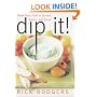 Dip It! Great Party Food to Spread, Spoon, and Scoop