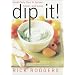 Dip It! Great Party Food to Spread, Spoon, and Scoop