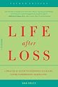 Life After Loss: A Practical Guide To Renewing Your Life After Experiencing Major Loss (4th Edition)