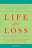 Life After Loss: A Practical Guide To Renewing Your Life After Experiencing Major Loss (4th Edition)