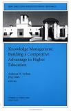 Knowledge Management: Building a Competitive Advantage in Higher Education: New Directions for Institutional Research (J-B IR Single Issue Institutional Research)
