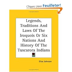 Legends, Traditions And Laws Of The Iroquois Or Six Nations And History Of The Tuscarora Indians