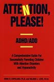 Attention, Please!: A Comprehensive Guide for Successful Parenting Children with Attention Deficit Disorders and Hyperactivity