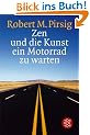 Zen und die Kunst, ein Motorrad zu warten: Roman: Ein Versuch �ber Werte