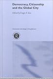Democracy, Citizenship and the Global City (Innis Centenary Series) Engin F. Isin