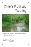 Christ s Prophetic Teaching: In Relation to the Divine Order of His Words and Works
