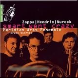 Zappa, Hendrix, Yamada, Johnston, Strayhorn - Smart Went Crazy - Meridian Arts Ensemble