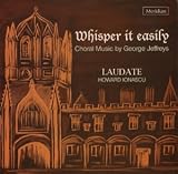 Whisper It Easily: Choral Music By George Jeffreys