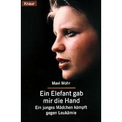 Ein Elefant gab mir die Hand. Ein junges M�dchen k�mpft gegen Leuk�mie.