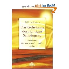 Das Geheimnis der richtigen Schwingung. Anleitung f�r ein wunder-volles Leben