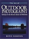The Art of Outdoor Photography: Techniques for the Advanced Amateur and Professional (Natural World)