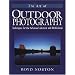 The Art of Outdoor Photography: Techniques for the Advanced Amateur and Professional (Natural World)