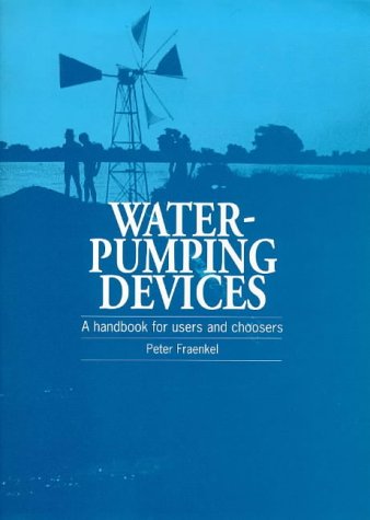 Water Pumping Devices: A Handbook for Users and Choosers