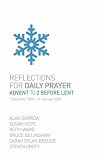Reflections for Daily Prayer: Advent to 2 Before Lent (1 December 2008 - 21 February 2009)