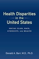 Health Disparities in the United States: Social Class, Race, Ethnicity, and Health