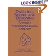 Dwelling, Seeing, and Designing: Toward a Phenomenological Ecology (Suny Series in Environmental and Architectural... by David Seamon