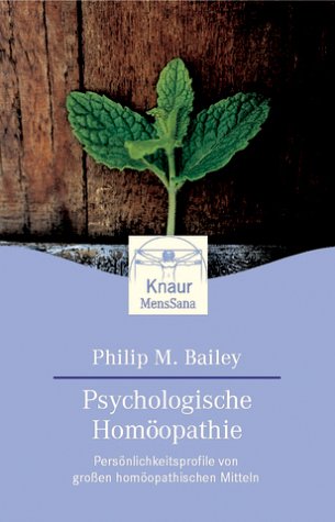 Psychologische Homöopathie: Persönlichkeitsprofile von großen homöopathischen Mitteln by Philip M. Bailey