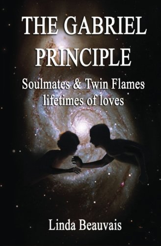 The Gabriel Principle: Soulmate, Twinflame, lifetimes of love