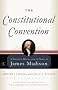 The Constitutional Convention: A Narrative History from the Notes of James Madison (Modern Library Classics)