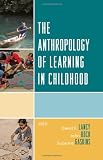 The Anthropology of Learning in Childhood