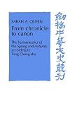 From Chronicle to Canon: The Hermeneutics of the Spring and Autumn Annals according to Tung Chung-shu (Cambridge Studies in Chinese History, Literature and Institutions)