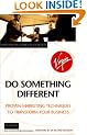 Do Something Different: Proven Marketing Techniques to Transform Your Business (Virgin business guides)