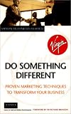 Do Something Different: Proven Marketing Techniques to Transform Your Business (Virgin business guides)