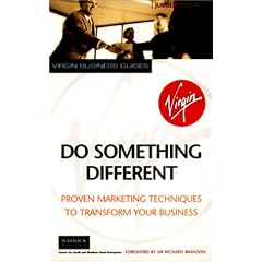 Do Something Different: Proven Marketing Techniques to Transform Your Business (Virgin Business Guides)