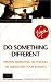 Do Something Different: Proven Marketing Techniques to Transform Your Business (Virgin Business Guides)