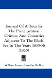 Journal Of A Tour In The Principalities: Crimea, And Countries Adjacent To The Black Sea In The Years 1835-36 (1855)