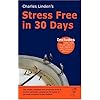 Charles Linden's - Stress Free in 30 Days: The Common Sense Approach to Stress and Anxiety by the Author of the World Acclaimed Linden Method