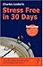Charles Linden's - Stress Free in 30 Days: The Common Sense Approach to Stress and Anxiety by the Author of the World Acclaimed Linden Method