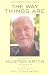 The Way Things Are: Conversations with Huston Smith on the Spiritual Life