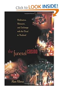 The Funeral Casino: Meditation, Massacre, and Exchange with the Dead in Thailand Alan Klima
