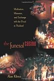 The Funeral Casino: Meditation, Massacre, and Exchange with the Dead in Thailand