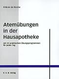 Atemübungen in der Hausapotheke: Mit 20 praktischen Übungsprogrammen für jeden Tag