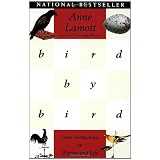 Bird by Bird: Some Instructions on Writing and Life ~ Anne Lamott