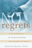 No Regrets: A Ten-Step Program for Living in the Present and Leaving the Past Behind