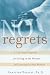 No Regrets: A Ten-step Program for Living in the Present and Leaving the Past Behind