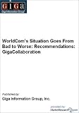 WorldCom’s Situation Goes From Bad to Worse: Recommendations: GigaCollaboration Inc. Giga Information Group