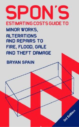 Spon's Estimating Cost Guide to Minor Works, Alterations and Repairs to Fire, Flood, Gale and Theft Damage (Spon's Estimating Costs Guides)