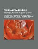 American evangelicals: Jerry Falwell, Anthony Quinn, Bo Diddley, Dwight L. Moody, Michael Reagan, Cuba Gooding, Jr., Jim Ryun, James Dobson