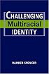 Challenging Multiracial Identity